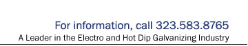 A Leader in the Electro and Hot Dip Galvanizing Industry - Call 323-583-8765